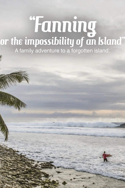 Fanning Or The Impossibility Of An Island: A Family Adventure To A Forgotten Island (English Burn-In)