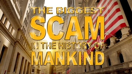 The Biggest Scam In The History Of Mankind