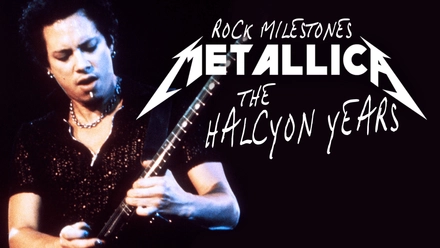 Rock Milestones: Metallica - The Halcyon Years